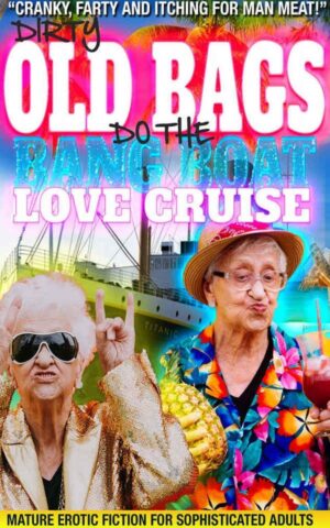 Dirty Old Bags Do The Bang Boat Love Cruise